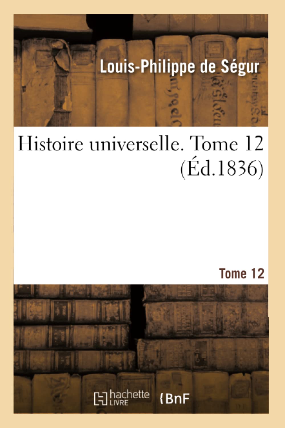 Histoire Universelle. Tome 12 (French Edition)
Histoire Universelle. Tome 12 (French Edition)