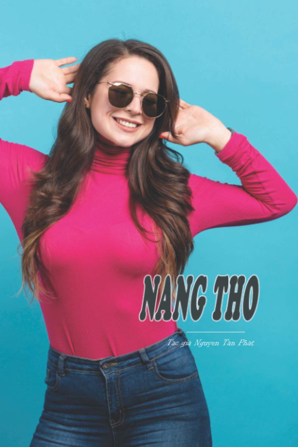 Nang Tho: Nang Tho - Tieu thuyet tinh yeu cua tac gia Nguyen Tan Phat, dai 110 trang (Independently published)
Nang Tho: Nang Tho - Tieu thuyet tinh yeu cua tac gia Nguyen Tan Phat, dai 110 trang (Independently published)