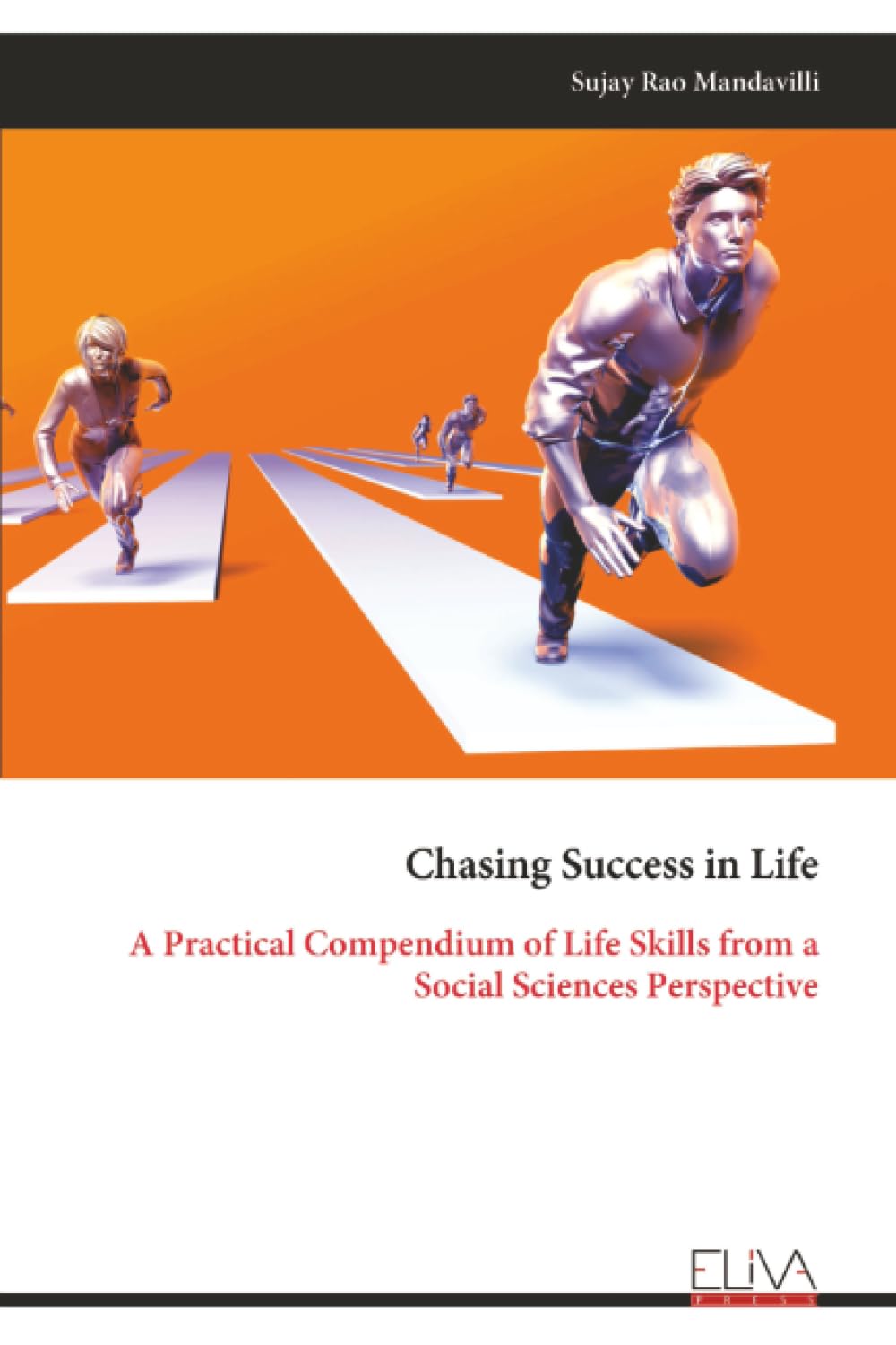 Chasing Success in Life: A Practical Compendium of Life Skills from a Social Sciences Perspective (Eliva Press)
Chasing Success in Life: A Practical Compendium of Life Skills from a Social Sciences Perspective (Eliva Press)