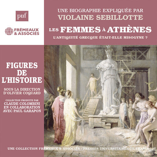 CD диск Violaine Sebillotte: Sebillotte: Les femmes a Athenes - L’antiquite grecque etait-elle misogyne
CD диск Violaine Sebillotte: Sebillotte: Les femmes a Athenes - L’antiquite grecque etait-elle misogyne