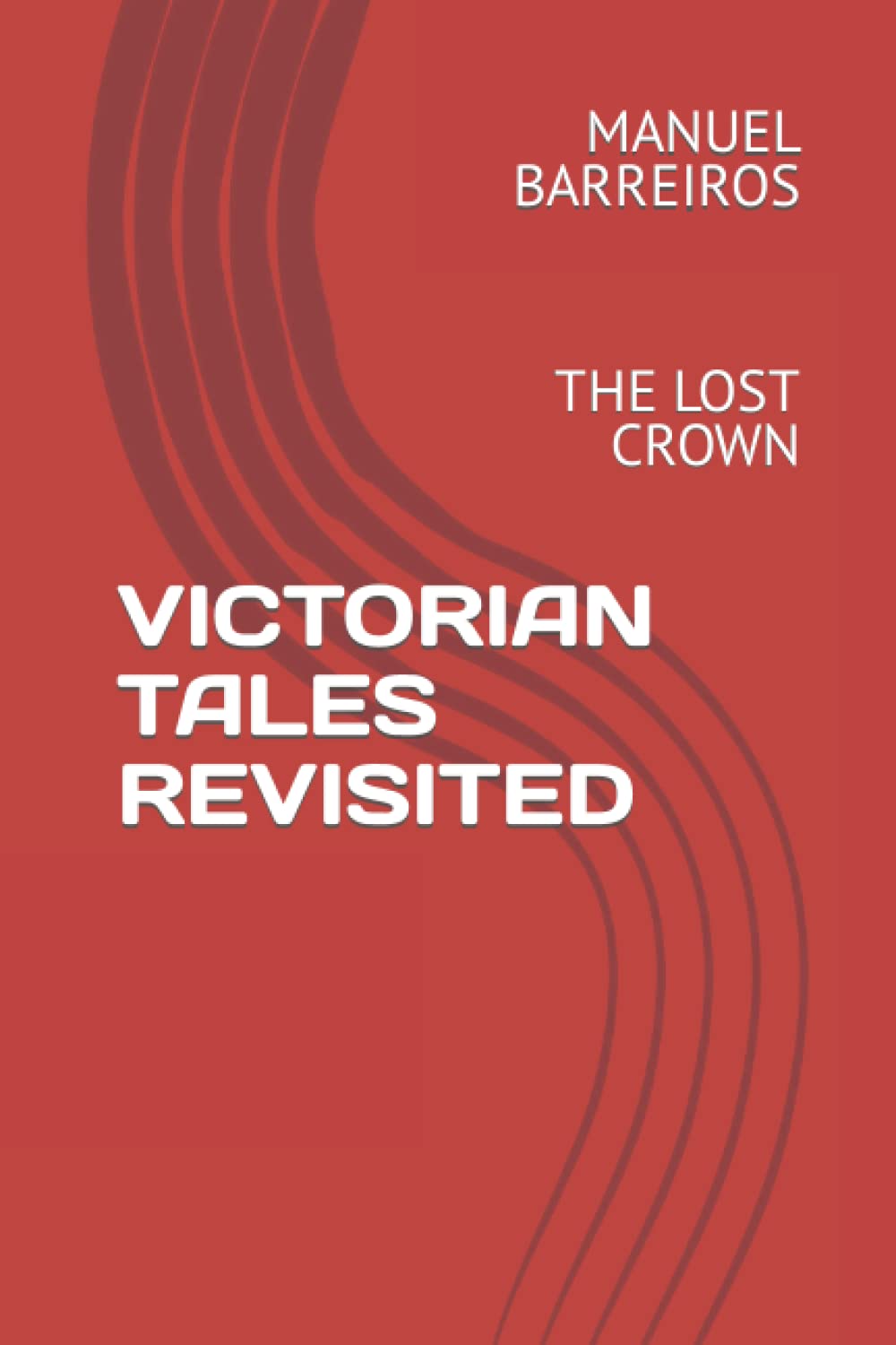 VICTORIAN TALES REVISITED: THE LOST CROWN (Independently published)
VICTORIAN TALES REVISITED: THE LOST CROWN (Independently published)