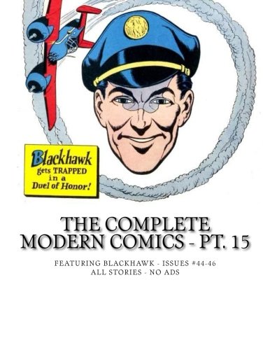 The Complete Modern Comics - Pt. 15: Featuring Blackhawk - Issues #44-46 -- All Stories - No Ads (CreateSpace Independent Publishing Platform)
The Complete Modern Comics - Pt. 15: Featuring Blackhawk - Issues #44-46 -- All Stories - No Ads (CreateSpace Independent Publishing Platform)