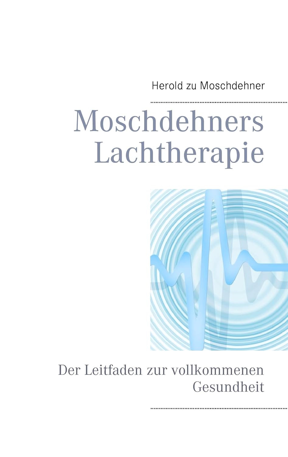 Moschdehners Lachtherapie: Der Leitfaden zur vollkommenen Gesundheit (German Edition) (Bod - Books on Demand)
Moschdehners Lachtherapie: Der Leitfaden zur vollkommenen Gesundheit (German Edition) (Bod - Books on Demand)