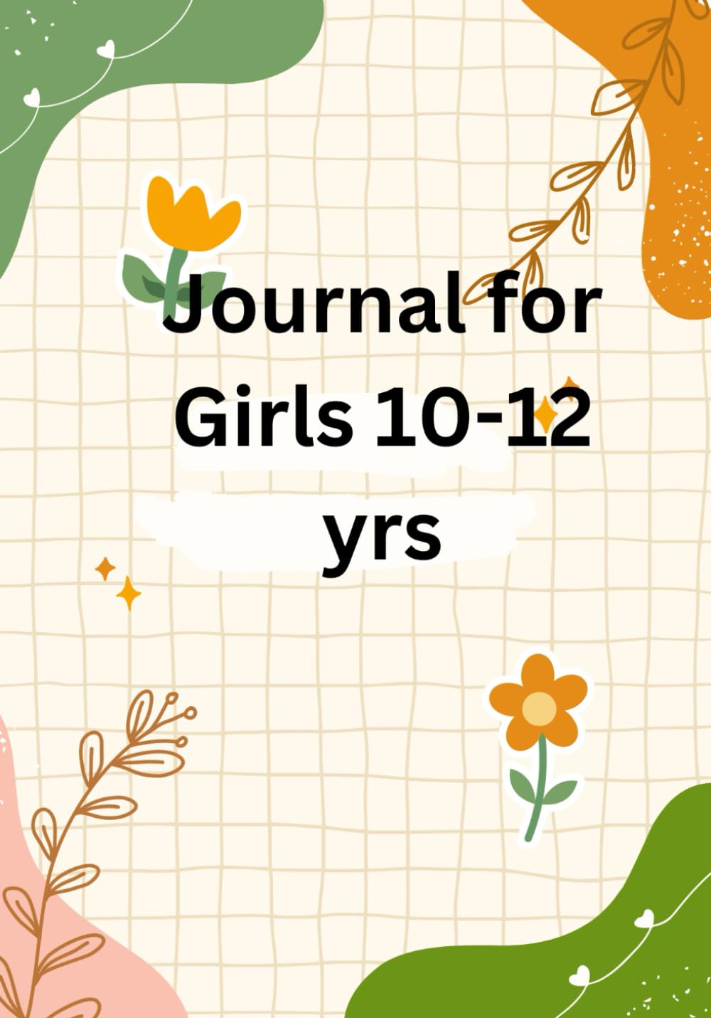 Journal for girls 10-12yrs (Independently published)
Journal for girls 10-12yrs (Independently published)