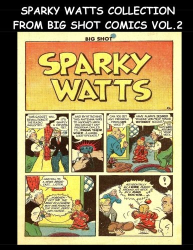 Sparky Watts Collection From Big Shot Comics Vol. 2: Collection of Sparky Watts Stories From Big Shot Comics (CreateSpace Independent Publishing Platform)
Sparky Watts Collection From Big Shot Comics Vol. 2: Collection of Sparky Watts Stories From Big Shot Comics (CreateSpace Independent Publishing Platform)