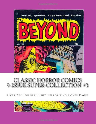 Classic Horror Comics 9-Issue Super-Collection #3: Over 320 Colorful but Terrorizing Comic Pages (CreateSpace Independent Publishing Platform)
Classic Horror Comics 9-Issue Super-Collection #3: Over 320 Colorful but Terrorizing Comic Pages (CreateSpace Independent Publishing Platform)