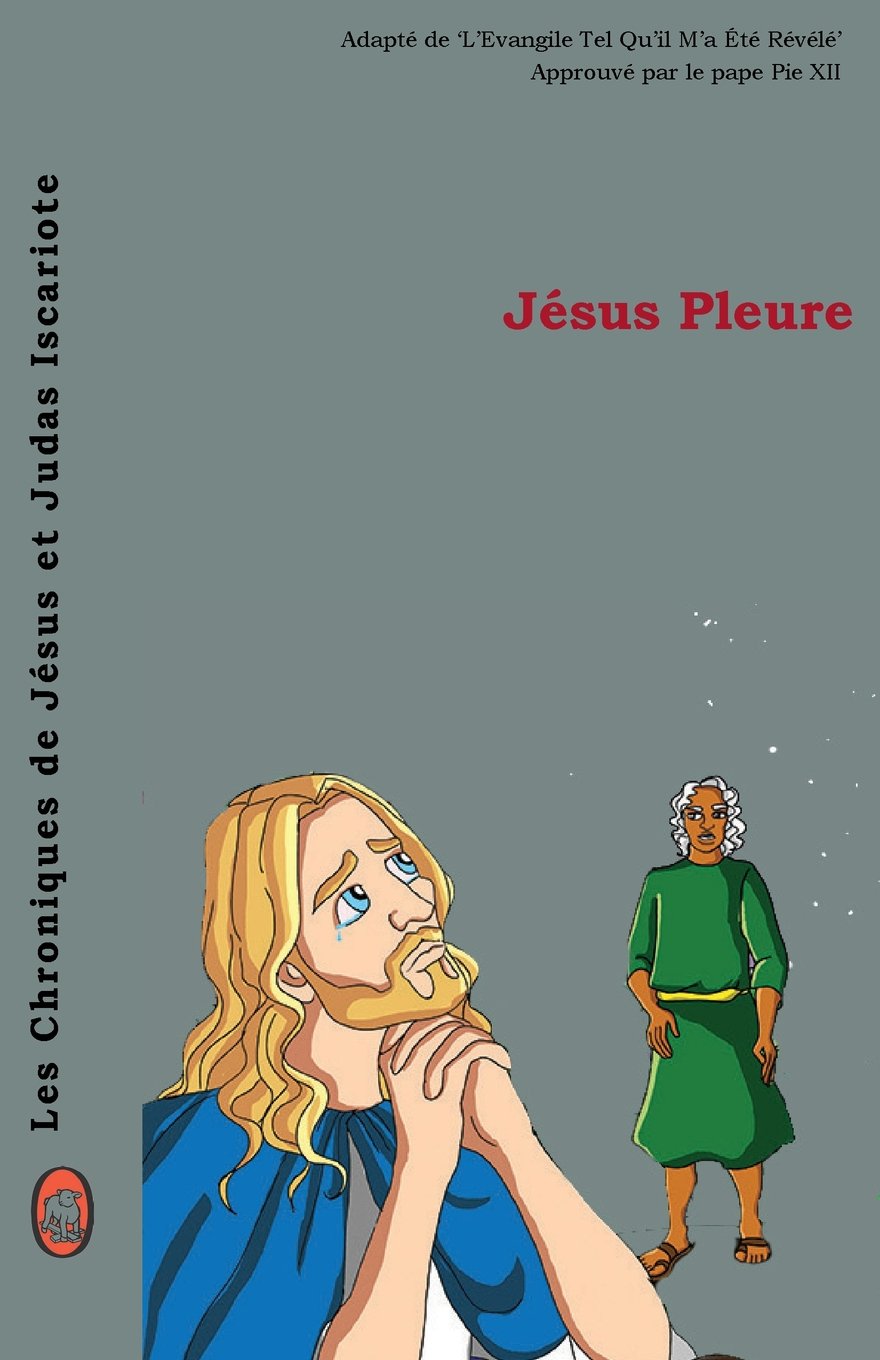 Jésus Pleure (Les Chroniques de Jésus et Judas Iscariote) (French Edition) (Lambbooks)
Jésus Pleure (Les Chroniques de Jésus et Judas Iscariote) (French Edition) (Lambbooks)