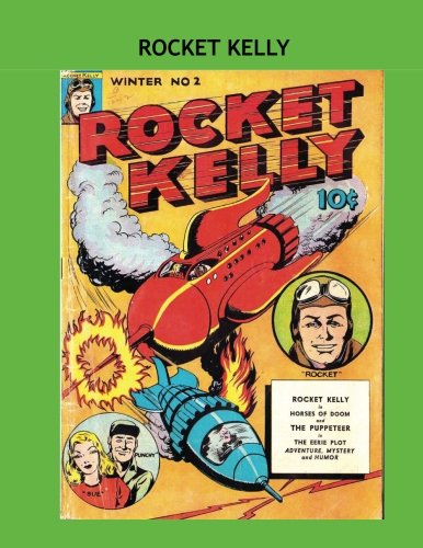 The Rocket Kelly Collection: Exciting Golden Age SF Comics - Selected Stories From #1-4 -- All Stories - No Ads (CreateSpace Independent Publishing Platform)
The Rocket Kelly Collection: Exciting Golden Age SF Comics - Selected Stories From #1-4 -- All Stories - No Ads (CreateSpace Independent Publishing Platform)