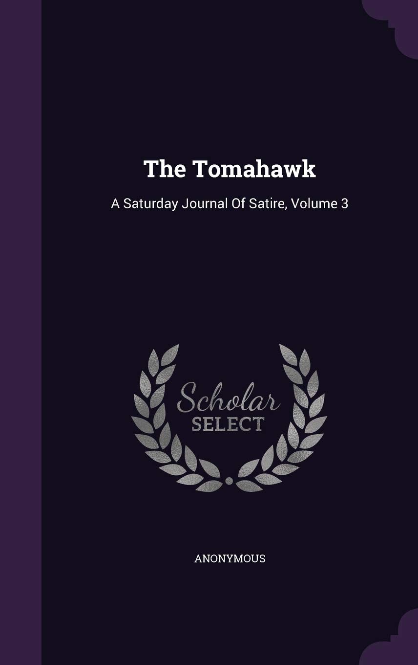 The Tomahawk: A Saturday Journal Of Satire, Volume 3 (Palala Press)
The Tomahawk: A Saturday Journal Of Satire, Volume 3 (Palala Press)