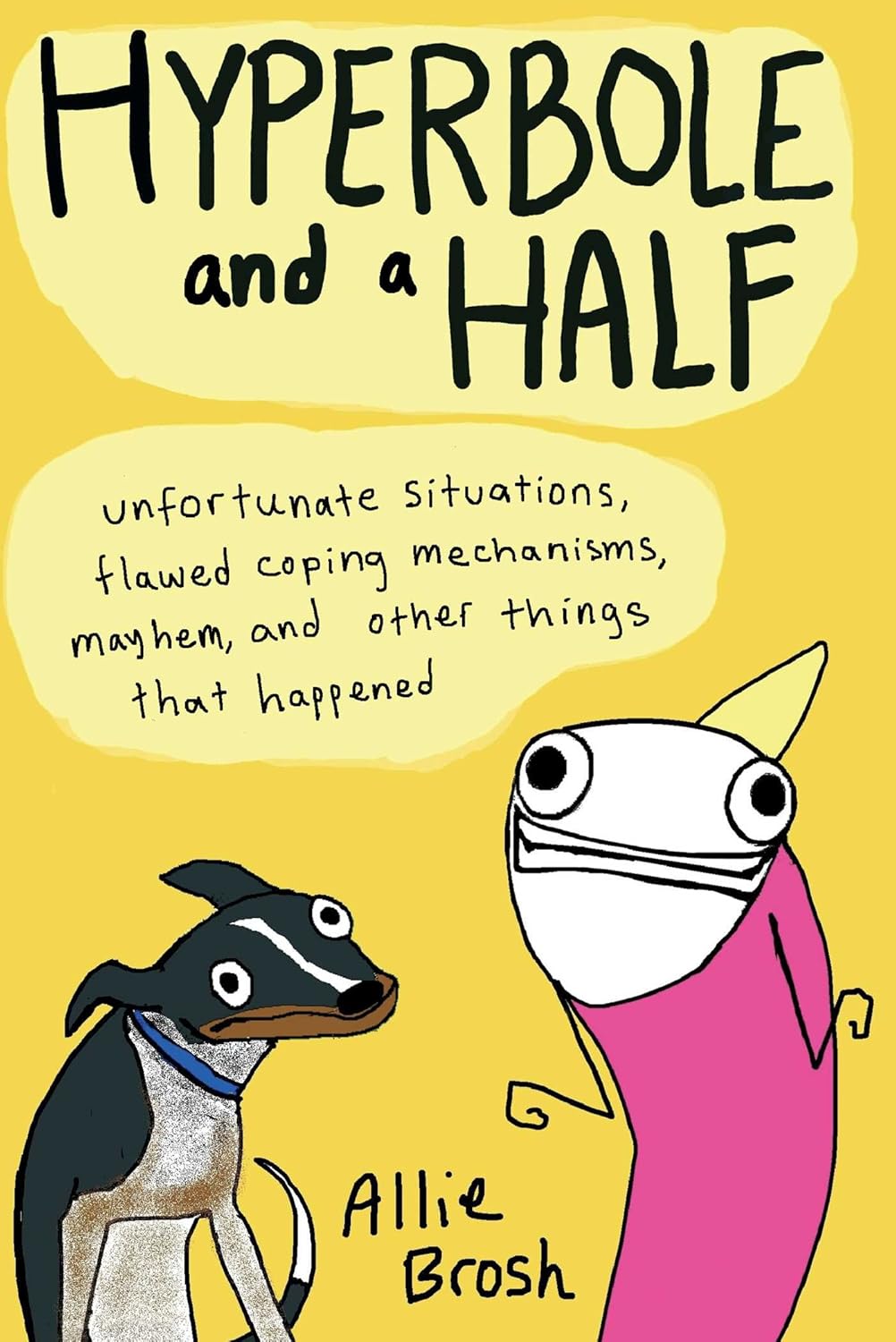 Hyperbole and a Half: Unfortunate Situations, Flawed Coping Mechanisms, Mayhem, and Other Things That Happened (Gallery Books)
Hyperbole and a Half: Unfortunate Situations, Flawed Coping Mechanisms, Mayhem, and Other Things That Happened (Gallery Books)