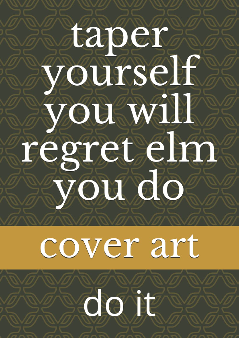 taper yourself you will regret elm you do: do it (Independently published)
taper yourself you will regret elm you do: do it (Independently published)