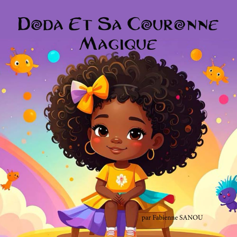 Doda Et Sa Couronne Magique: Un livre pour rêver, pour aimer ses cheveux, pour se sentir unique (Independently published)
Doda Et Sa Couronne Magique: Un livre pour rêver, pour aimer ses cheveux, pour se sentir unique (Independently published)