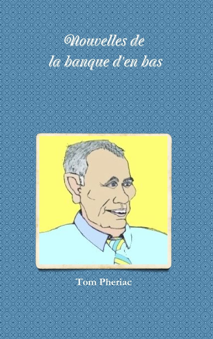 Nouvelles de la banque d'en bas (French Edition) (Lulu.com)
Nouvelles de la banque d'en bas (French Edition) (Lulu.com)