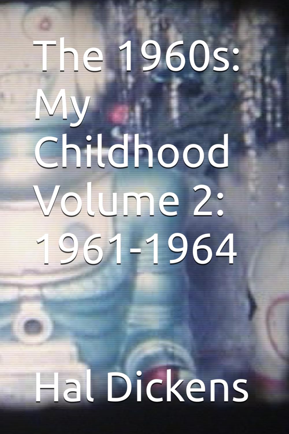 The 1960s: My Childhood Volume 2: 1961-1964 (Independently published)
The 1960s: My Childhood Volume 2: 1961-1964 (Independently published)