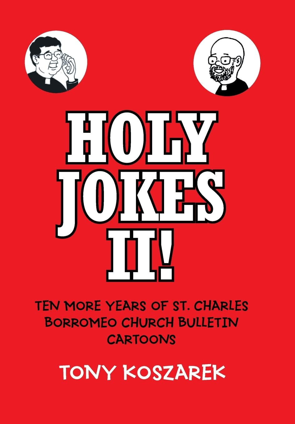 Holy Jokes II!: Ten More Years of St. Charles Borromeo Church Bulletin Cartoons (Xlibris Us)
Holy Jokes II!: Ten More Years of St. Charles Borromeo Church Bulletin Cartoons (Xlibris Us)
