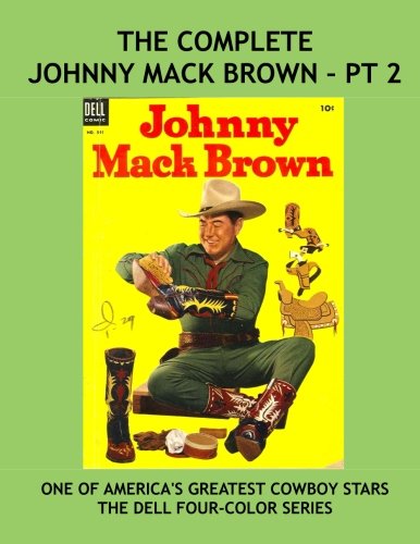 Johnny Mack Brown: The Dell Four-Color Series - Pt 2: Exciting Western Comics Starring The Legendary Cowboy Star -- All Comics -- No Ads (CreateSpace Independent Publishing Platform)
Johnny Mack Brown: The Dell Four-Color Series - Pt 2: Exciting Western Comics Starring The Legendary Cowboy Star -- All Comics -- No Ads (CreateSpace Independent Publishing Platform)