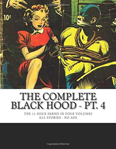 The Complete Black Hood - Pt. 4: The 11-Issue Series In Four Volumes -- All Stories -- No Ads (CreateSpace Independent Publishing Platform)
The Complete Black Hood - Pt. 4: The 11-Issue Series In Four Volumes -- All Stories -- No Ads (CreateSpace Independent Publishing Platform)