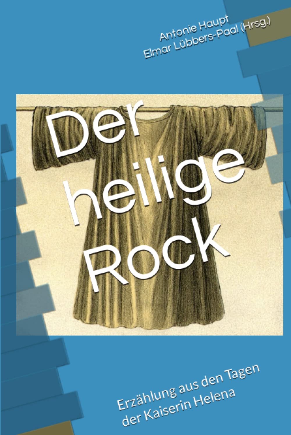 Der heilige Rock: Erzählung aus den Tagen der Kaiserin Helena (German Edition) (Independently published)
Der heilige Rock: Erzählung aus den Tagen der Kaiserin Helena (German Edition) (Independently published)