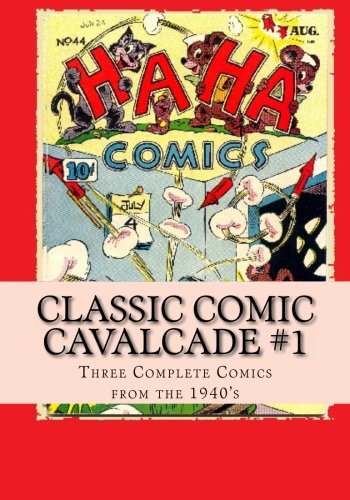 Classic Comic Cavalcade #1: Three Classic Comics From The 1940's (CreateSpace Independent Publishing Platform)
Classic Comic Cavalcade #1: Three Classic Comics From The 1940's (CreateSpace Independent Publishing Platform)
