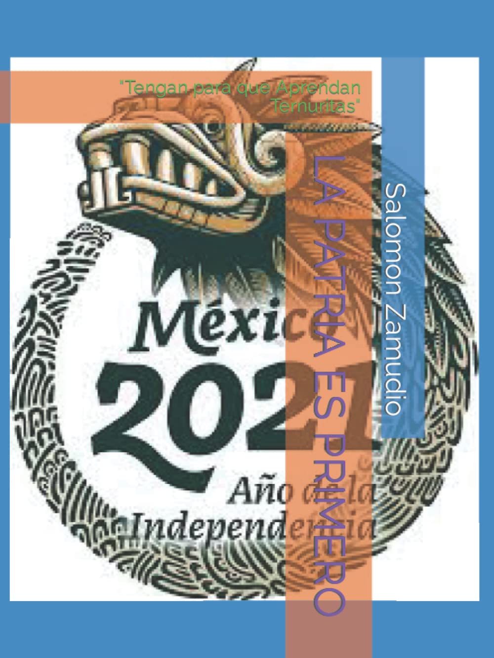 LA PATRIA ES PRIMERO: "Tengan para que Aprendan Ternuritas" (Spanish Edition) (Independently published)
LA PATRIA ES PRIMERO: "Tengan para que Aprendan Ternuritas" (Spanish Edition) (Independently published)