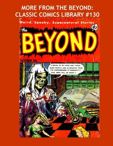 More From The Beyond: Classic Comics Library #130: Second Of Two Giant Volumes - Issues #16-30 -- Over 450 Pages - All Stories - No Ads (CreateSpace Independent Publishing Platform)
More From The Beyond: Classic Comics Library #130: Second Of Two Giant Volumes - Issues #16-30 -- Over 450 Pages - All Stories - No Ads (CreateSpace Independent Publishing Platform)