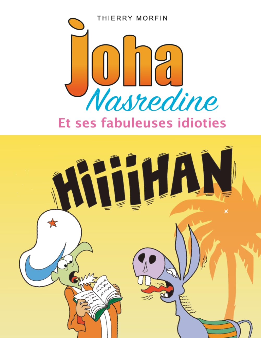 Joha Nasredine: Et ses fabuleuses idioties (French Edition) (Independently published)
Joha Nasredine: Et ses fabuleuses idioties (French Edition) (Independently published)