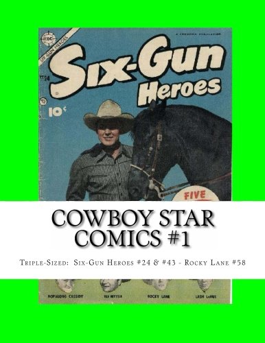 Cowboy Star Comics #1: Triple-Sized: Six-Gun Heroes #24 & #43 - Rocky Lane #58 (CreateSpace Independent Publishing Platform)
Cowboy Star Comics #1: Triple-Sized: Six-Gun Heroes #24 & #43 - Rocky Lane #58 (CreateSpace Independent Publishing Platform)