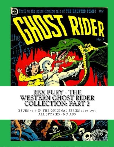 Rex Fury - The Western Ghost Rider Collection: Part 2: Issues #5-9 In The Original Series 1950-1954 --- All Stories - No Ads (CreateSpace Independent Publishing Platform)
Rex Fury - The Western Ghost Rider Collection: Part 2: Issues #5-9 In The Original Series 1950-1954 --- All Stories - No Ads (CreateSpace Independent Publishing Platform)