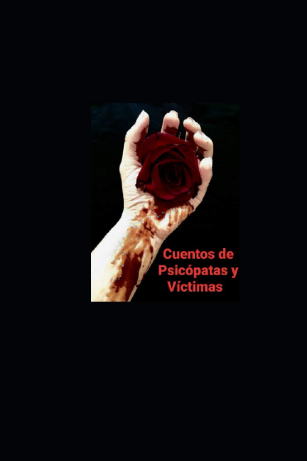Cuentos de Psicópatas y Víctimas (Historia acerca de Psicópatas y Víctimas) (Spanish Edition) (Independently published)
Cuentos de Psicópatas y Víctimas (Historia acerca de Psicópatas y Víctimas) (Spanish Edition) (Independently published)