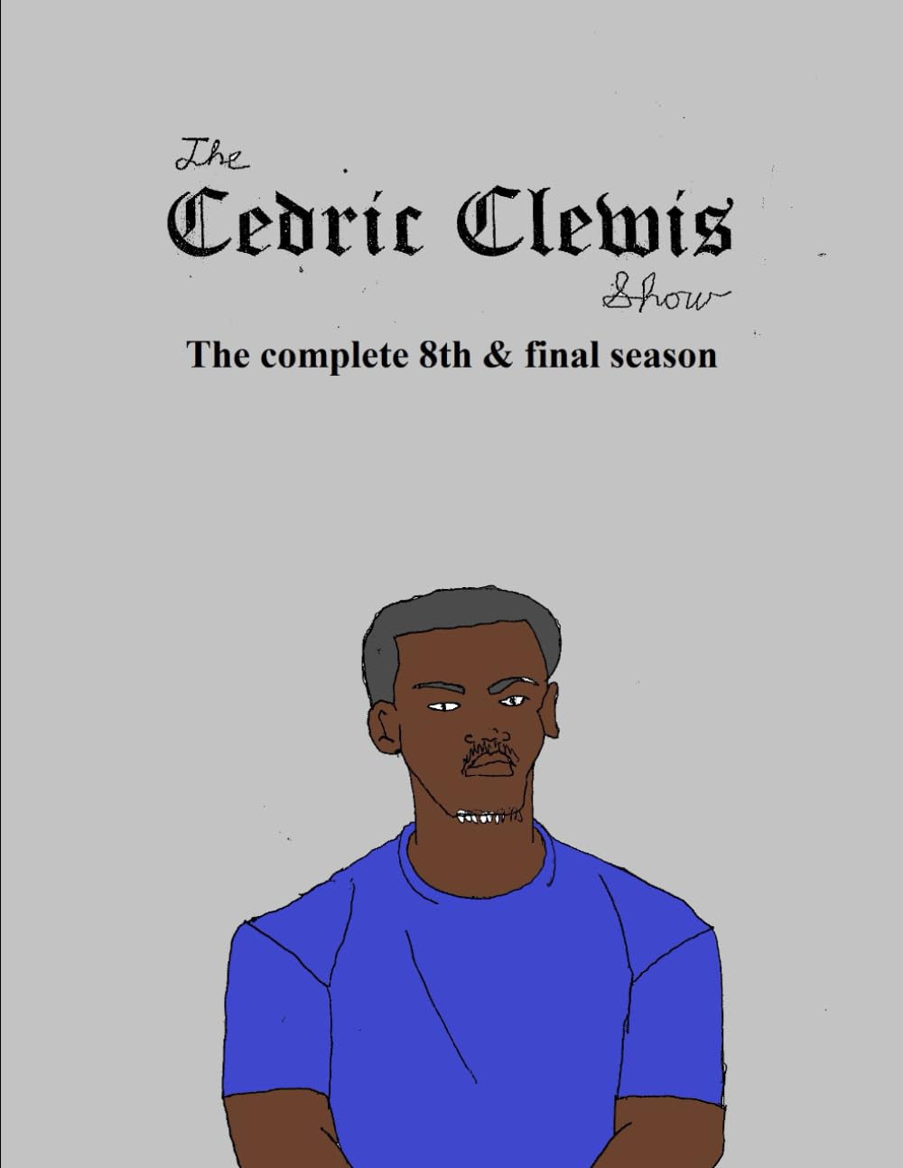 The Cedric Clewis Show The complete 8th & final season (Independently published)
The Cedric Clewis Show The complete 8th & final season (Independently published)