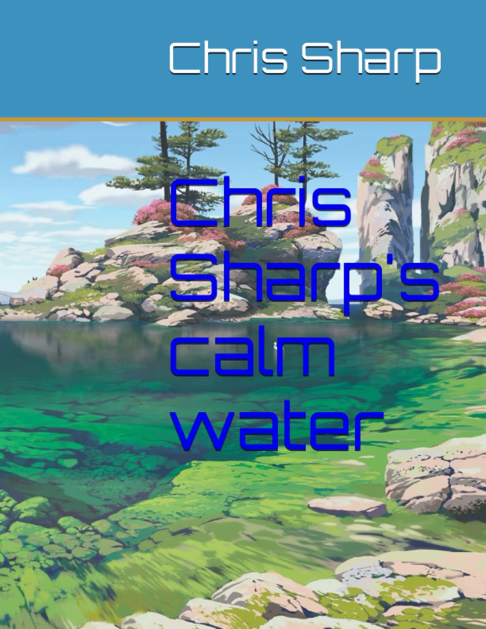 Chris Sharp's calm water (Independently published)
Chris Sharp's calm water (Independently published)