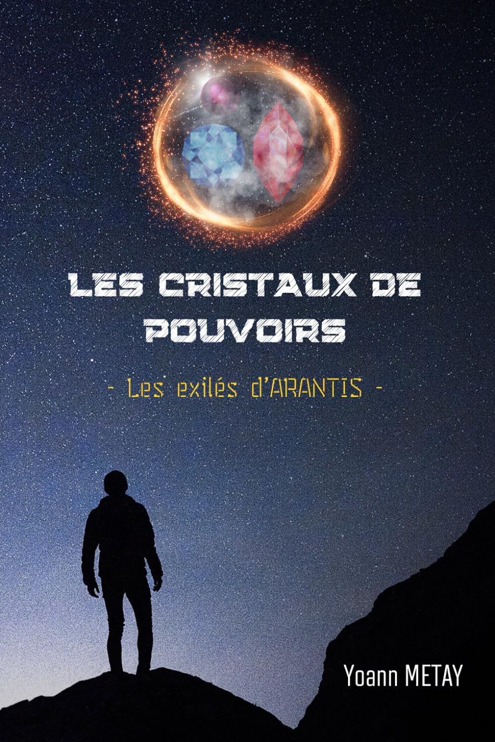 Les cristaux de pouvoirs: Les exilés d'Arantis (French Edition) (Yoann METAY)
Les cristaux de pouvoirs: Les exilés d'Arantis (French Edition) (Yoann METAY)