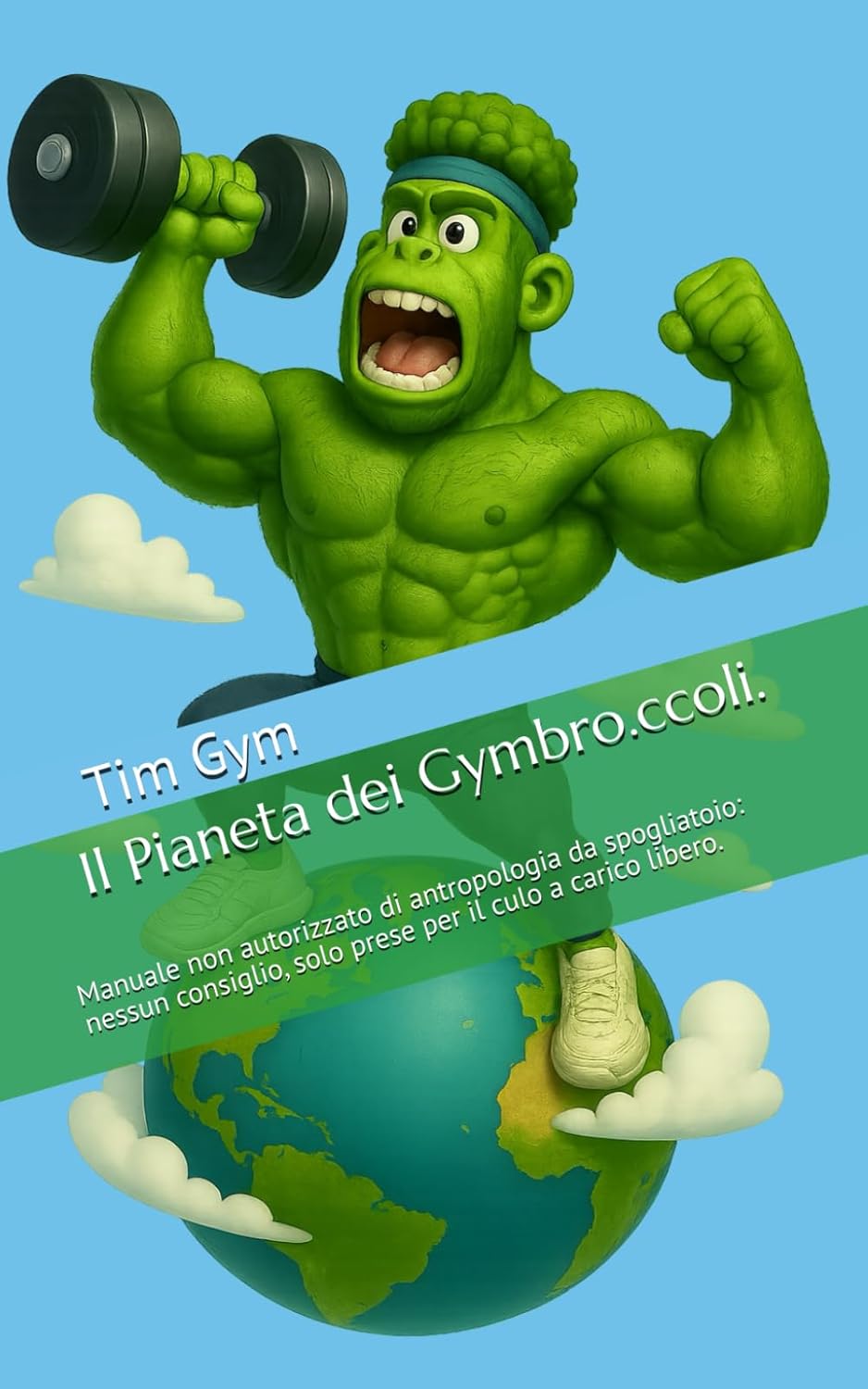 Il Pianeta dei Gymbro.ccoli.: Manuale non autorizzato di antropologia da spogliatoio: nessun consiglio, solo prese per il culo a carico libero (Independently published)
Il Pianeta dei Gymbro.ccoli.: Manuale non autorizzato di antropologia da spogliatoio: nessun consiglio, solo prese per il culo a carico libero (Independently published)