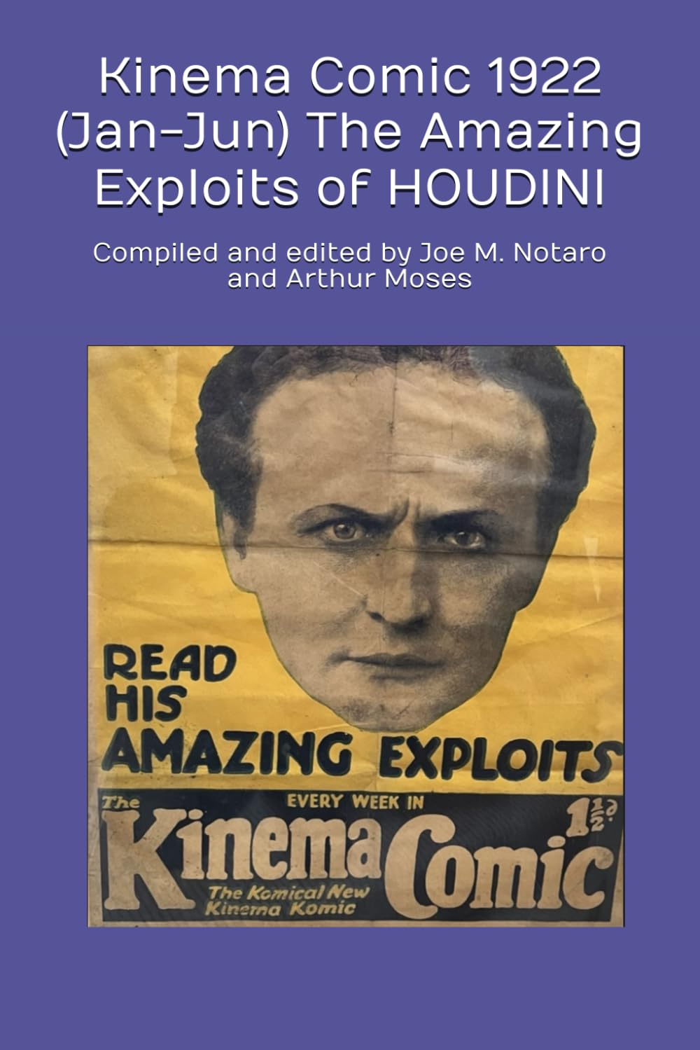 Kinema Comic 1922 (Jan-Jun) The Amazing Exploits of HOUDINI: Compiled and edited by Joe M. Notaro and Arthur Moses (Independently published)
Kinema Comic 1922 (Jan-Jun) The Amazing Exploits of HOUDINI: Compiled and edited by Joe M. Notaro and Arthur Moses (Independently published)