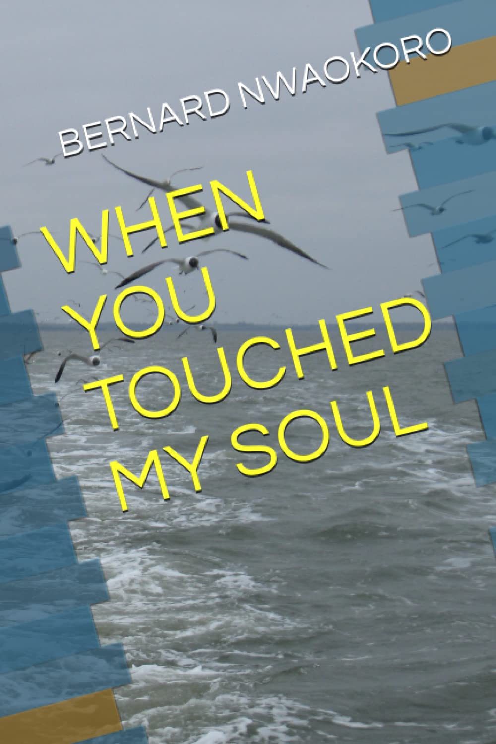 WHEN YOU TOUCHED MY SOUL (Independently published)
WHEN YOU TOUCHED MY SOUL (Independently published)