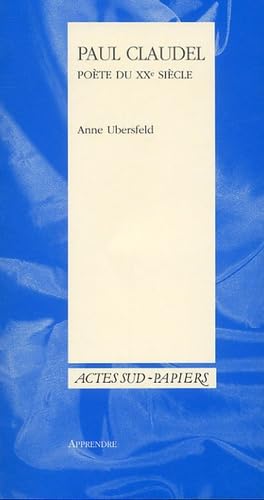 Paul Claudel, poète du Xxe siècle (ACTES SUD)
Paul Claudel, poète du Xxe siècle (ACTES SUD)