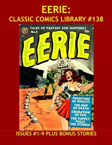 Eerie: Classic Comics Library #138: The Full 17-Issue Avon Series in Two Giant Collections - Over 350 Pages - All Stories - No Ads - Issues #1-9 Plus ... Stories: The Complete Golden Age Man in Black (CreateSpace Independent Publishing Platform)
Eerie: Classic Comics Library #138: The Full 17-Issue Avon Series in Two Giant Collections - Over 350 Pages - All Stories - No Ads - Issues #1-9 Plus ... Stories: The Complete Golden Age Man in Black (CreateSpace Independent Publishing Platform)