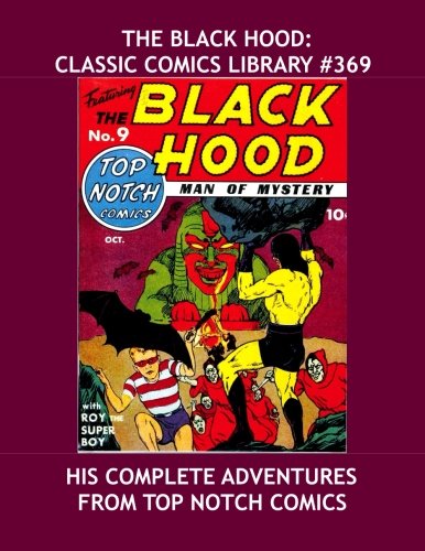 The Black Hood: Classic Comics Library #369: His Complete Adventures From Top Notch Comics -- Over 450 Pages -- All Stories - No Ads (CreateSpace Independent Publishing Platform)
The Black Hood: Classic Comics Library #369: His Complete Adventures From Top Notch Comics -- Over 450 Pages -- All Stories - No Ads (CreateSpace Independent Publishing Platform)