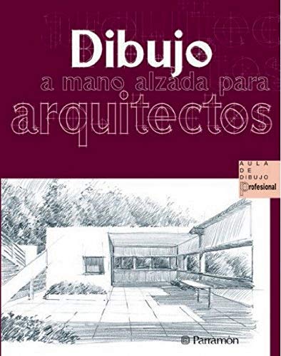Dibujo a mano alzada para arquitectos (Spanish Edition) (Parramón)
Dibujo a mano alzada para arquitectos (Spanish Edition) (Parramón)