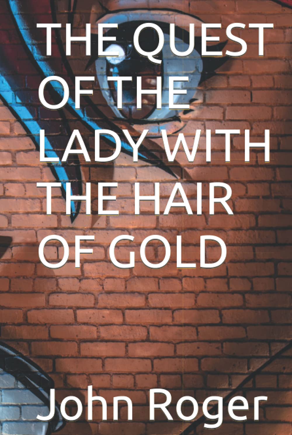 THE QUEST OF THE LADY WITH THE HAIR OF GOLD (Children Story Books) (Independently published)
THE QUEST OF THE LADY WITH THE HAIR OF GOLD (Children Story Books) (Independently published)