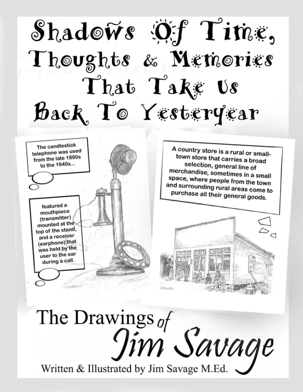 Shadows Of Time, Thoughts & Memories That Take Us Back To Yesteryear: The Drawings Of Jim Savage (Artwork of Jim Savage) (Independently published)
Shadows Of Time, Thoughts & Memories That Take Us Back To Yesteryear: The Drawings Of Jim Savage (Artwork of Jim Savage) (Independently published)