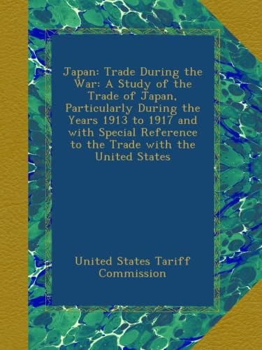 Japan: Trade During the War: A Study of the Trade of Japan, Particularly During the Years 1913 to 1917 and with Special Reference to the Trade with the United States (Ulan Press)
Japan: Trade During the War: A Study of the Trade of Japan, Particularly During the Years 1913 to 1917 and with Special Reference to the Trade with the United States (Ulan Press)