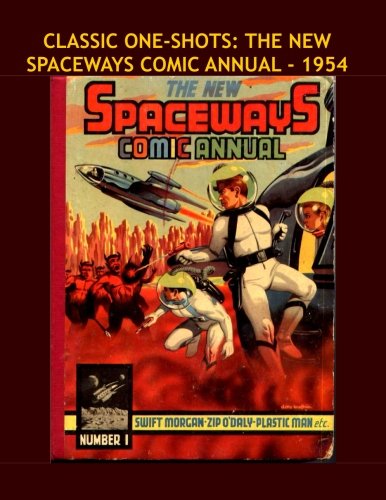 Classic One-Shots: The New Spaceways Comic Annual - 1954: Great Single-Issue Golden Age SF Comics - All Stories - No Ads (CreateSpace Independent Publishing Platform)
Classic One-Shots: The New Spaceways Comic Annual - 1954: Great Single-Issue Golden Age SF Comics - All Stories - No Ads (CreateSpace Independent Publishing Platform)