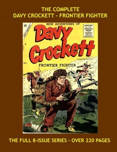The Complete Davy Crockett - Frontier Fighter: Real Pioneer Stories of America's Folk Hero -- All Stories - No Ads - The Full 8-Issue Series! (CreateSpace Independent Publishing Platform)
The Complete Davy Crockett - Frontier Fighter: Real Pioneer Stories of America's Folk Hero -- All Stories - No Ads - The Full 8-Issue Series! (CreateSpace Independent Publishing Platform)