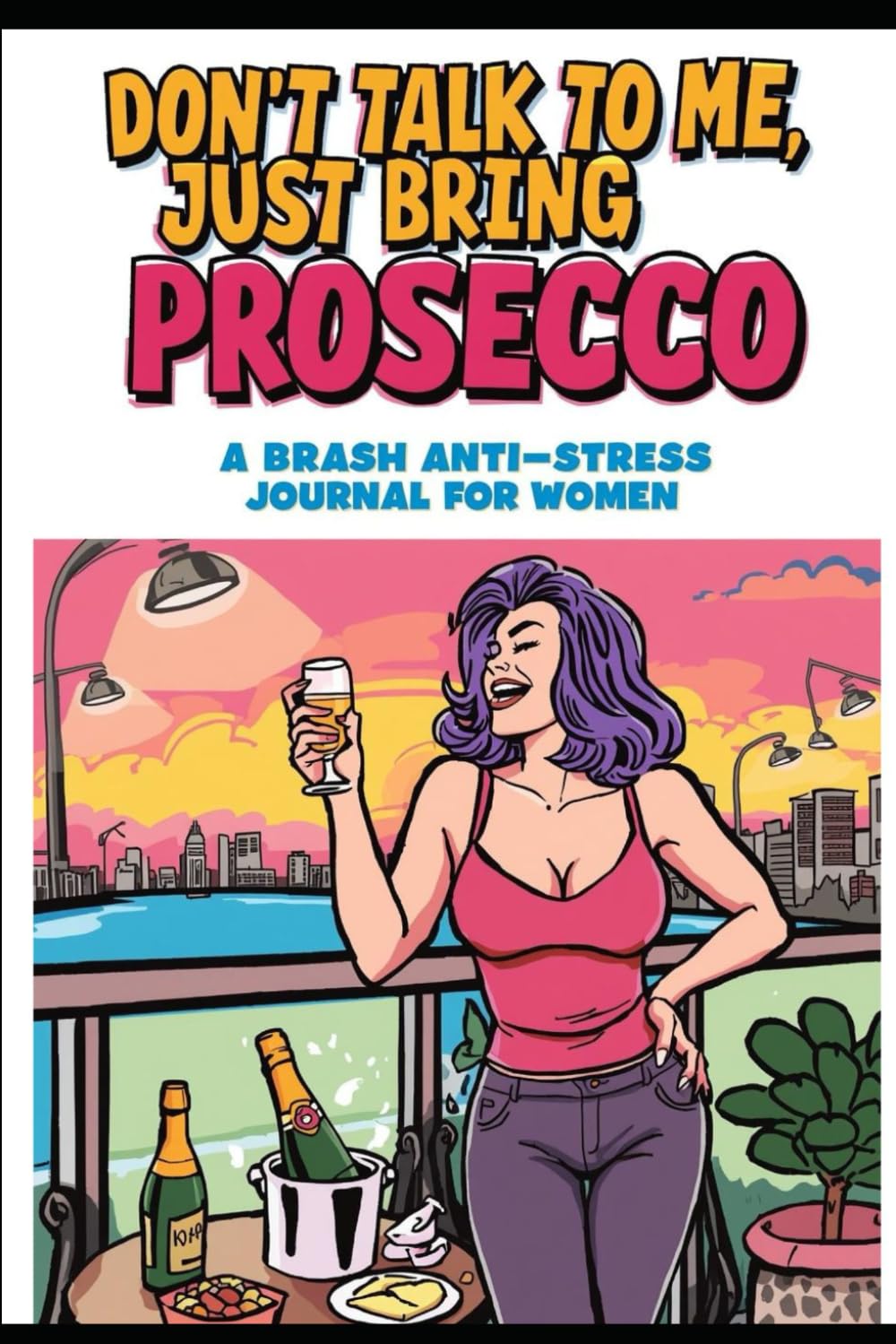 Don’t Talk to Me, Just Bring Prosecco (Independently published)
Don’t Talk to Me, Just Bring Prosecco (Independently published)