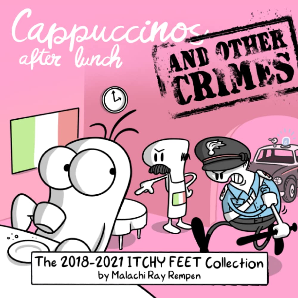 Cappuccinos After Lunch and Other Crimes: The 2018-2021 ITCHY FEET Collection (Independently published)
Cappuccinos After Lunch and Other Crimes: The 2018-2021 ITCHY FEET Collection (Independently published)