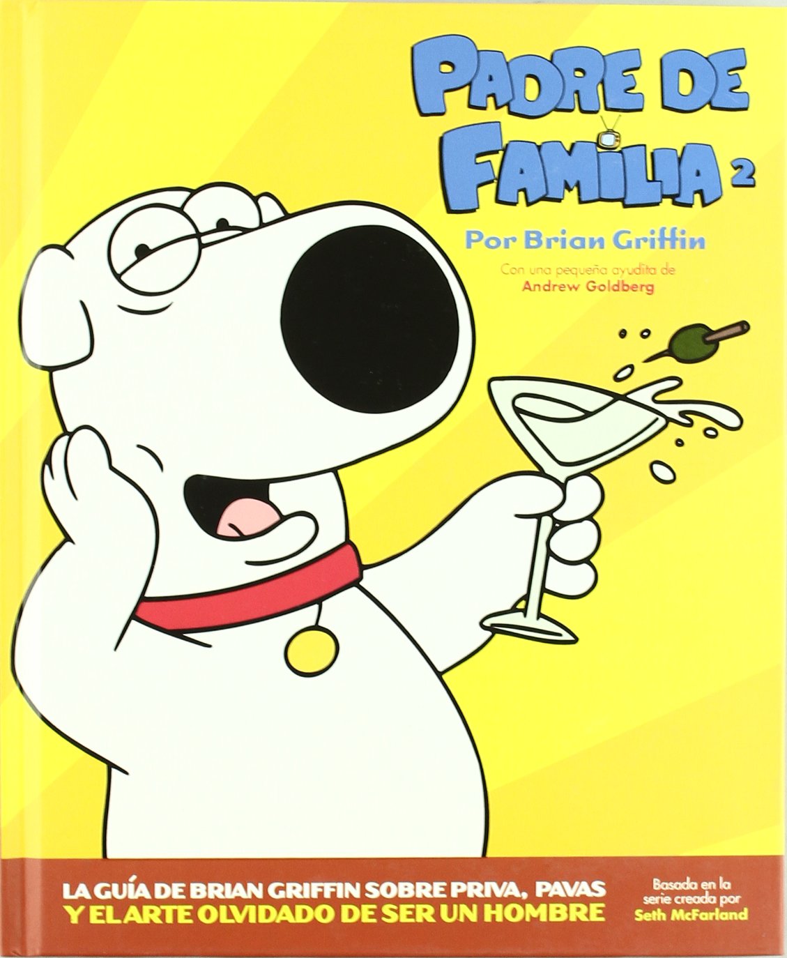 PADRE DE FAMILIA 2. LA GUÍA DE BRIAN GRIFFIN SOBRE PRIVA, PAVAS Y EL ARTE OLVIDADO DE SER UN HOMBRE (Spanish Edition) (ASTIBERRI EDICIONES)
PADRE DE FAMILIA 2. LA GUÍA DE BRIAN GRIFFIN SOBRE PRIVA, PAVAS Y EL ARTE OLVIDADO DE SER UN HOMBRE (Spanish Edition) (ASTIBERRI EDICIONES)