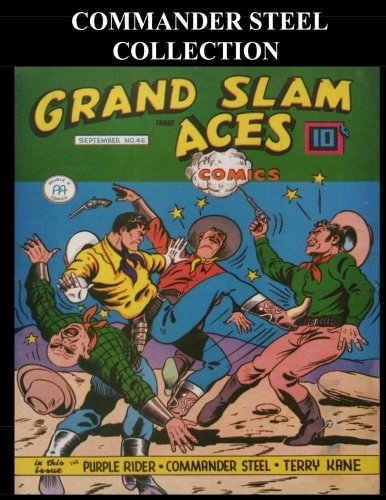 Commander Steel Collection: Golden Age Superhero Comic Collection Featuring Commander Steel of the International Police Service (CreateSpace Independent Publishing Platform)
Commander Steel Collection: Golden Age Superhero Comic Collection Featuring Commander Steel of the International Police Service (CreateSpace Independent Publishing Platform)
