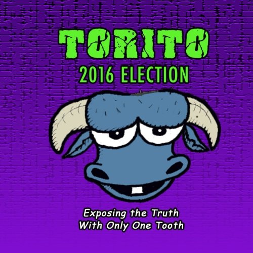 TORITO 2016 Election (CreateSpace Independent Publishing Platform)
TORITO 2016 Election (CreateSpace Independent Publishing Platform)