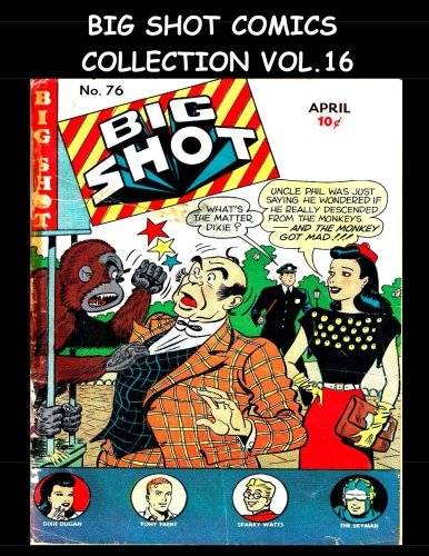 Big Shot Comics Collection Vol. 16: 5 Issue Collection - Big Shot Comics #76-#80 - 1947 Humor Comics (CreateSpace Independent Publishing Platform)
Big Shot Comics Collection Vol. 16: 5 Issue Collection - Big Shot Comics #76-#80 - 1947 Humor Comics (CreateSpace Independent Publishing Platform)